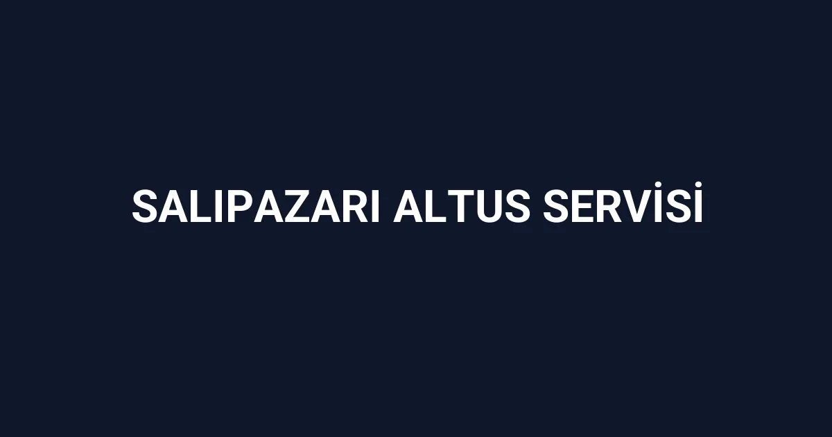 Salıpazarı Altus Servisi